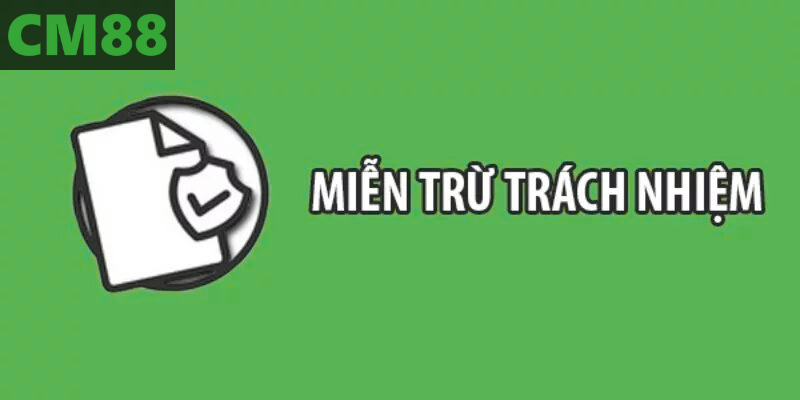 Miễn Trừ Trách Nhiệm Tại Cm88 Chi Tiết